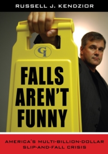 Image for Falls Aren't Funny : America's Multi-Billion Dollar Slip-and-Fall Crisis
