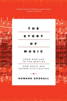 Image for The Story of Music - From Babylon to the Beatles: How Music Has Shaped Civilization