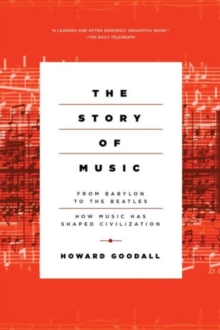Image for The Story of Music - from Babylon to the Beatles: How Music Has Shaped Civilization