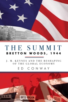 Image for The Summit: Bretton Woods, 1944: J. M. Keynes and the Reshaping of the Global Economy