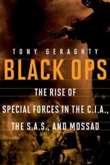 Image for Black ops: the rise of special forces in the C.I.A., the S.A.S., and Mossad