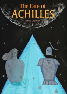 Image for The fate of Achilles  : text inspired by Homer's Iliad and other stories of ancient Greece