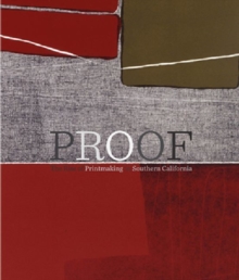 Image for Proof - The Rise of Printmaking in Southern California