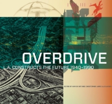 Overdrive - L.A Constructs the Future, 1940-1990