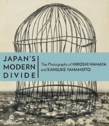 Image for Japan's Modern Divide - The Photographs of Hiroshi  Hanaya and Kansuke Yamamoto