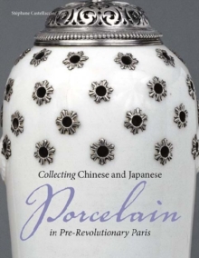 Image for Collecting Chinese and Japanese Porcelain in Pre-Revolutionary Paris