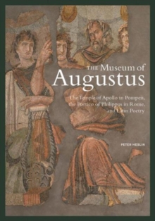 Image for The museum of Augustus  : the Temple of Apollo in Pompeii, the Portico of Philippus in Rome, and Latin poetry
