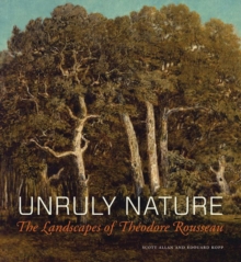 Image for Unruly Nature - The Landscapes of Theofire Rousseau