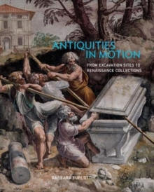 Image for Antiquities in motion  : from excavation sites to Renaissance collections
