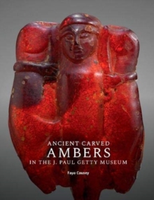 Ancient Carved Ambers in the J. Paul Getty Museum