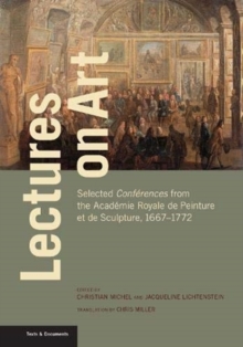 Image for Lectures on Art - Selected Conferences from the Academie Royale de Peinture et de Sculpture, 1667- 1772
