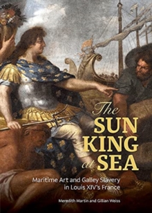 Image for The Sun King at Sea - Maritime Art and Galley Slavery in Louis XIV's France