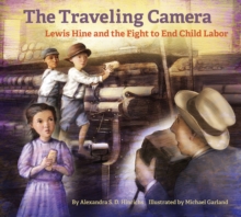 Image for The Traveling Camera: Lewis Hine and the Fight to End Child Labor