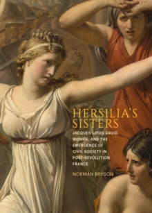 Image for Hersilia's Sisters: Jacques-Louis David, Women, And The Emergence Of Civil Society In Post-Revolution France