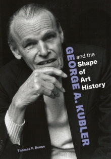 Image for George A. Kubler and the Shape of Art History