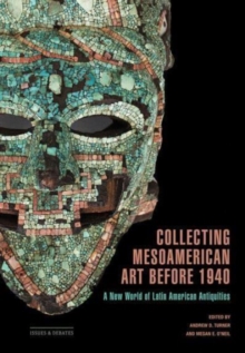 Image for Collecting Mesoamerican art before 1940  : a new world of Latin American antiquities