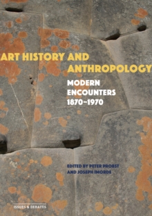 Image for Art history and anthropology: modern encounters, 1870-1970