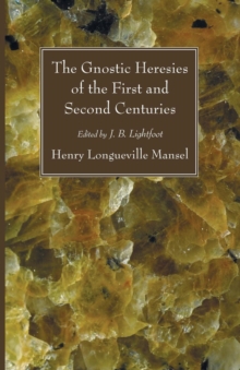Image for The Gnostic Heresies of the First and Second Centuries