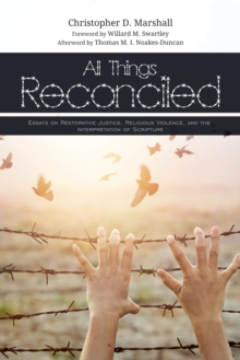 Image for All Things Reconciled: Essays On Restorative Justice, Religious Violence, and the Interpretation of Scripture