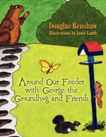 Image for Around Our Feeder with George the Groundhog and Friends
