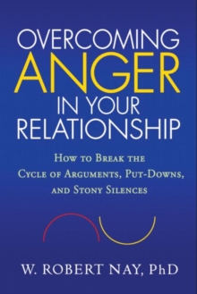 Overcoming Anger in Your Relationship: How to Break the Cycle of Arguments, Put-Downs, and Stony Silences