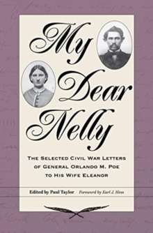 Image for My Dear Nelly : The Selected Civil War Letters of General Orlando M. Poe to His Wife Eleanor