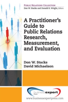 Practioner's Guide To Public Relations Research, Measurement And Evaluation
