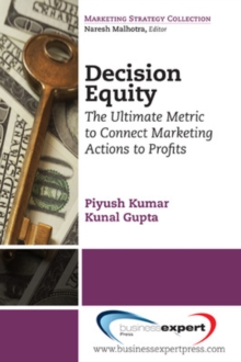 Image for Decision Equity: The Ultimate Metric to Connect Marketing Actions to Profits