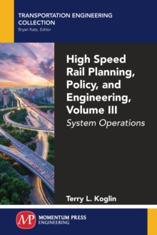 Image for High Speed Rail Planning, Policy, and Engineering, Volume III