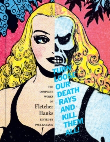 Image for Turn loose our death rays and kill them all!  : the complete works of Fletcher Hanks