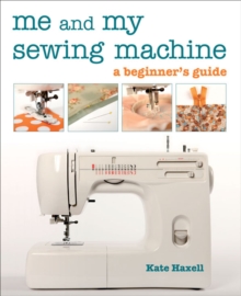 Image for Me and my sewing machine: a beginner's guide