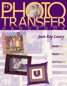 Image for The photo transfer handbook: snap it, print it, stitch it!.