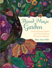 Image for Thread magic garden: create enchanted quilts with thread painting & intuitive appliquâe