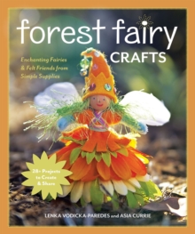 Image for Forest Fairy Crafts: Enchanting Fairies & Felt Friends from Simple Supplies