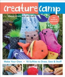 Image for Creature camp: make your own : 18 softies to draw, sew & stuff