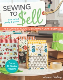 Sewing to Sell: The Beginner’s Guide to Starting a Craft Business