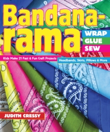 Image for Bandana-rama: wrap, glue, sew : 21 fast & fun craft projects, headbands, skirts, pillows & more
