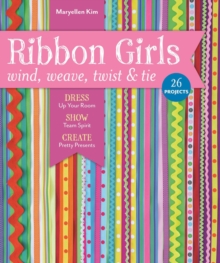 Image for Ribbon girls: wind, weave, twist & tie : dress up your room, show team spirit, create pretty presents