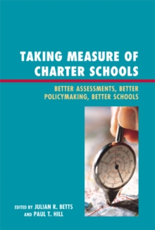Image for Taking Measure of Charter Schools: Better Assessments, Better Policymaking, Better Schools