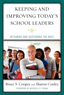 Image for Keeping and Improving Today's School Leaders: Retaining and Sustaining the Best