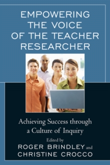 Image for Empowering the Voice of the Teacher Researcher: Achieving Success through a Culture of Inquiry