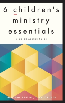 Image for 6 Children's Ministry Essentials: A Quick-Access Guide