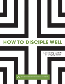 Image for How to Disciple Well: A Discipleship Guide for the Everyday Leader
