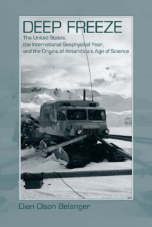 Image for Deep freeze: the United States, the International Geophysical Year, and the origins of Antarctica's age of science