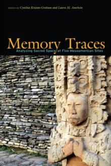 Image for Memory traces: analyzing sacred space at five Mesoamerican sites