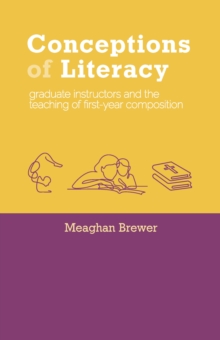 Image for Conceptions of literacy: graduate instructors and the teaching of first-year composition