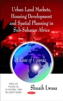 Image for Urban land markets, housing development, and spatial planning in Sub-Saharan Africa  : a case of Uganda
