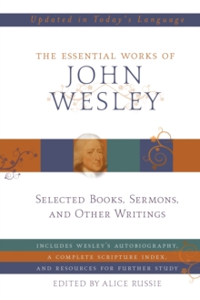 Image for The essential works of John Wesley: selected books, sermons, and other writings