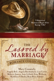 Image for Lassoed by Marriage Romance Collection: 9 Historical Romances Begin After Saying &quot;I Do&quot;