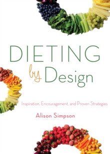 Image for Dieting by design: inspiration, encouragement, and proven strategies